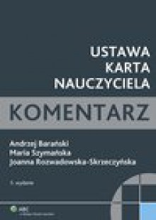 Ustawa Karta Nauczyciela. Komentarz - ebook - Andrzej Barański, Maria Szymańska, Joanna Rozwadowska-Skrzeczyńska