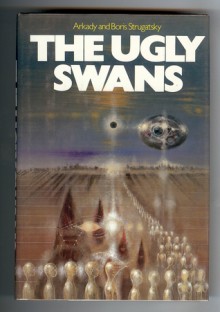 The Ugly Swans - Arkady Strugatsky, Boris Strugatsky, Alice Stone Nakhimovsky, Aleksander Nakhimovsky