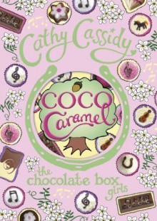 Chocolate Box Girls: Coco Caramel by Cassidy, Cathy (2013) - Cathy Cassidy