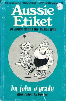 Aussie etiket: Or, Doing things the Aussie way - John O'Grady