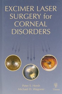 Excimer Laser Surgery for Corneal Disorders - Peter Hersh, Michael Wagoner, Michael D. Wagoner