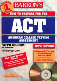 Barron's How to Prepare for the ACT: American College Testing Assessment [With CD-ROM] - George Ehrenhaft, F. Obrecht, R. Lehrman, A. Mundsack