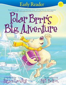 Polar Brrr's Big Adventure (Early Reader) - Bruce Lansky, Bill Bolton