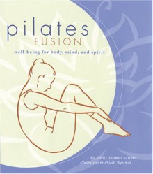 Pilates Fusion: Well-Being for Body, Mind, and Spirit - Shirley Sugimura Archer, Nicole Kaufman