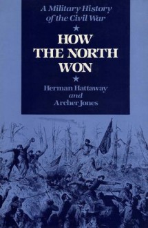 How the North Won: A Military History of the Civil War - Herman Hattaway, Archer Jones