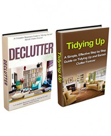 Tidying Up Box Set: Tidying Up & Banish Clutter Forever (2 in 1) (Tidying, Tyding Up, Tidying Up, Banish Clutter Forever, Banish Clutter, Clean the house, Cleaning, Clutter) - Steve Robbins