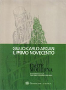 Il Primo Novecento. Storia dell'arte italiana - Giulio Carlo Argan