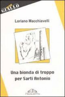 Una bionda di troppo per Sarti Antonio - Loriano Macchiavelli