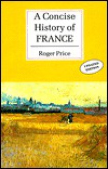 A Concise History of France - Roger Price