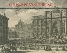 Giuseppe Vasi's Rome: Lasting Impressions from the Age of the Grand Tour - James Tice