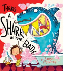 There's a Shark in the Bath - Sarah McIntyre, Sarah McIntyre