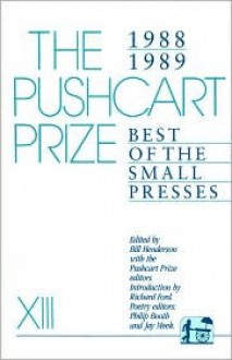 Pushcart Prize, Xiii: Best of the Small Presses, 1988-1989 (Pushcart Prize) - Bill Henderson