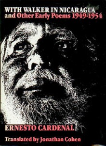 With Walker in Nicaragua and Other Early Poems, 1949-1954 - Ernesto Cardenal