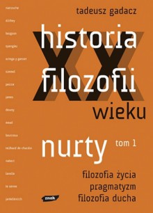 Historia filozofii XX wieku. Nurty. Tom 1 - Tadeusz Gadacz