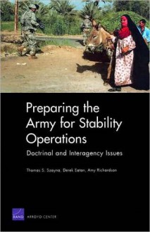 Preparing the Army for Stability Operations: Doctrinal and Interagency Issues - Thomas S. Szayna, Derek Eaton