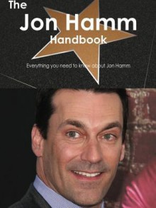 The Jon Hamm Handbook - Everything You Need to Know about Jon Hamm - Emily Smith