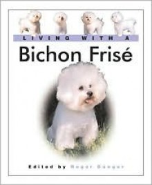 Living with a Bichon Fris: Book with Bonus DVD - Maureen Reynolds