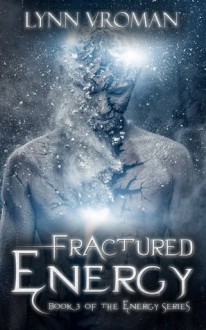 Fractured Energy - Lynn Vroman