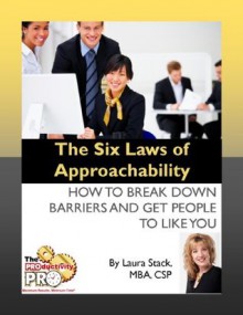 The Six Laws of Approachability: How to Break Down Barriers and Get People to Like You - Laura Stack