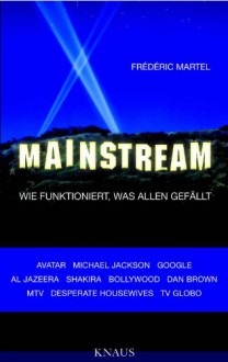 Mainstream: Wie funktioniert, was allen gefällt - - Frédéric Martel, Elsbeth Ranke, Ursel Schäfer