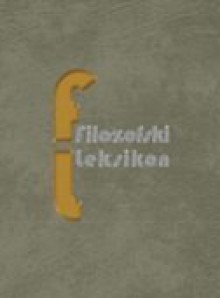 Filozofski leksikon - Leksikografski zavod 'Miroslav Krleža', Stipe Kutleša, Filip Grgić, Željko Pavić, Sanja Fabijanić, Mirjana Mataija, Gordan Kardaš