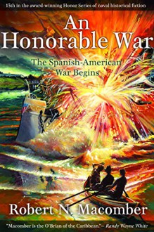 An Honorable War: The Spanish-American War Begins (Honor Series) - Robert N. Macomber