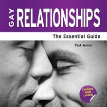 Gay Relationships - The Essential Guide - Paul Jenner