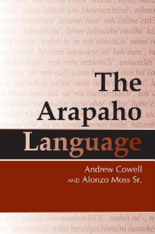 The Arapaho Language - Alonzo Moss Sr., Andrew Cowell