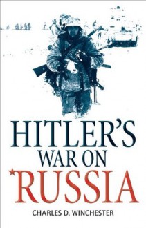 Hitler's war on russia (General Military) - Ian Drury, Charles D. Winchester