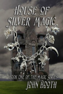 House of Silver Magic - John Booth