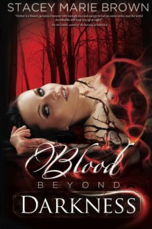 Blood Beyond Darkness, Book #4 (Darkness Series) (Volume 4) - Stacey Marie Brown