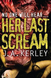 Her Last Scream - J.A. Kerley