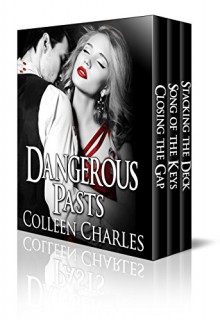 Dangerous Pasts Boxed Set: Closing The Gap, Song Of The Keys, Stacking The Deck - Colleen Charles