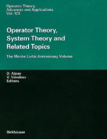 Operator Theory, System Theory and Related Topics: The Moshe LIV IC Anniversary Volume - Daniel Alpay, Victor Vinnikov