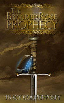 The Branded Rose Prophecy - Tracy Cooper-Posey