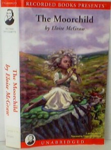 The Moorchild, By Eloise McGraw, Unabridged, Narrated By Virginia Leishman - Eloise McGraw, Virginia Leishman