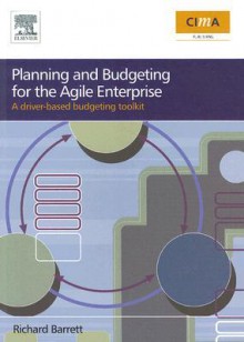 Planning and Budgeting for the Agile Enterprise: A Driver-Based Budgeting Toolkit - Richard Barrett