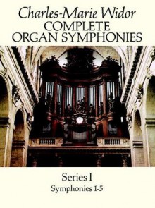 Complete Organ Symphonies, Series I - Charles-Marie Widor