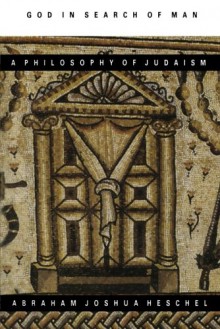 God in Search of Man: A Philosophy of Judaism - Abraham Joshua Heschel