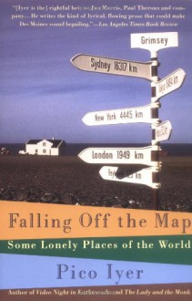 Falling Off the Map: Some Lonely Places of The World - Pico Iyer, Anthea Lingeman