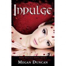 Indulge (Warm Delicacy, #2) - Megan Duncan