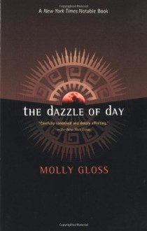 The Dazzle of Day - Molly Gloss