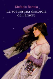 La soavissima discordia dell'amore - Stefania Bertola