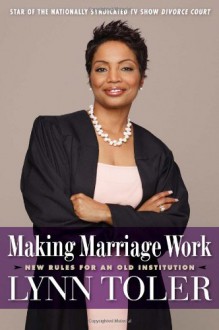 Making Marriage Work: New Rules for an Old Institution - Lynn Toler