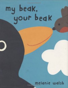 My Beak, Your Beak - Melanie Walsh