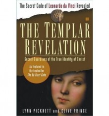 The Templar Revelation: Secret Guardians Of The True Identity Of Christ - Lynn Picknett, Clive Prince