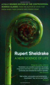 A new science of life: the hypothesis of formative causation - Rupert Sheldrake