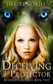 Deceiving the Protector (Resurrection, #2) - Dee Tenorio