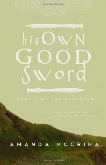 His Own Good Sword: 1 (The Cymeriad) - Amanda McCrina