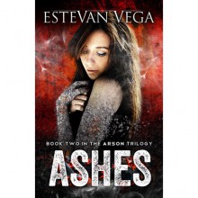 Ashes (Arson, # 2) - Estevan Vega